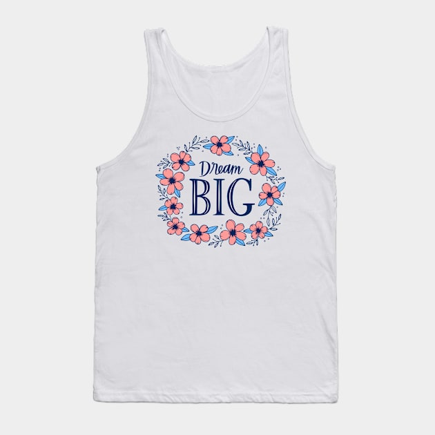 Dream Big Tank Top by Mako Design 